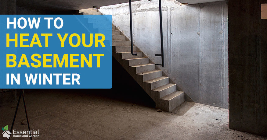 How To Heat A Basement In Winter, What Is The Best Way To Heat An Unfinished Basement