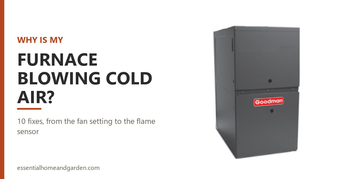 Why is my furnace blowing cold air? 10 fixes, shown beside a Goodman gas furnace